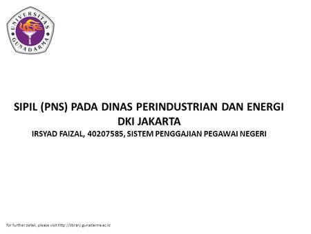 SIPIL (PNS) PADA DINAS PERINDUSTRIAN DAN ENERGI DKI JAKARTA IRSYAD FAIZAL, 40207585, SISTEM PENGGAJIAN PEGAWAI NEGERI for further detail, please visit.