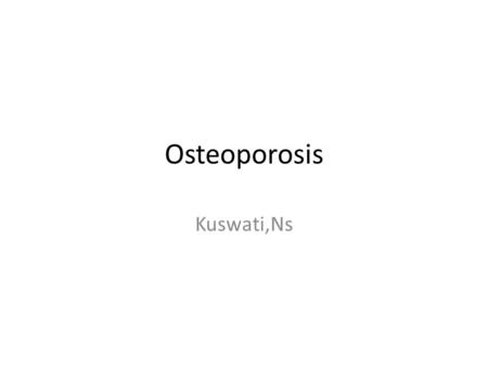 Osteoporosis Kuswati,Ns.