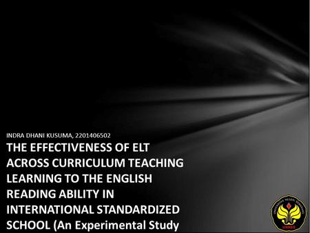 INDRA DHANI KUSUMA, 2201406502 THE EFFECTIVENESS OF ELT ACROSS CURRICULUM TEACHING LEARNING TO THE ENGLISH READING ABILITY IN INTERNATIONAL STANDARDIZED.