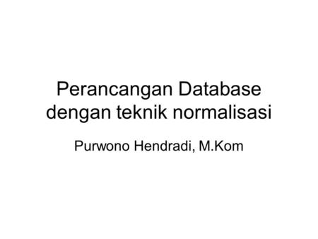 Perancangan Database dengan teknik normalisasi