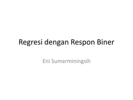 Regresi dengan Respon Biner