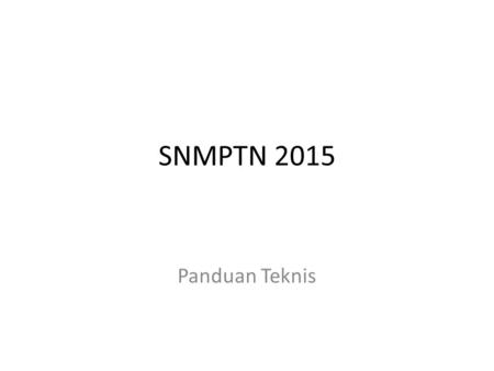 SNMPTN 2015 Panduan Teknis.
