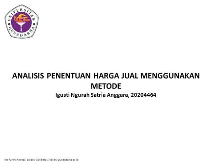 ANALISIS PENENTUAN HARGA JUAL MENGGUNAKAN METODE Igusti Ngurah Satria Anggara, 20204464 for further detail, please visit http://library.gunadarma.ac.id.