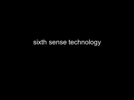 Sixth sense technology. sixth sense technology adalah alat yang memungkinkan hal hal fisik di dunia berinteraksi dengan dunia data.