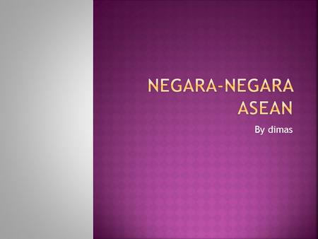 Negara-negara ASEAN By dimas.