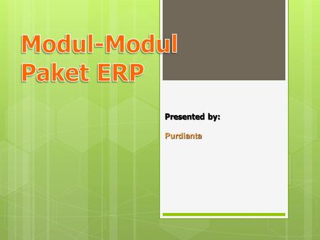 Modul-Modul Paket ERP Presented by: Purdianta.