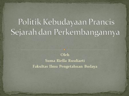 Oleh Suma Riella Rusdiarti Fakultas Ilmu Pengetahuan Budaya.