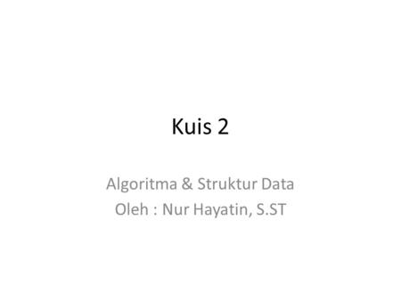 Algoritma & Struktur Data Oleh : Nur Hayatin, S.ST