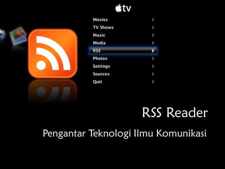 RSS Reader Pengantar Teknologi Ilmu Komunikasi Kelompok 7 Pengantar Teknologi Ilmu Komunikasi Kelas 17.