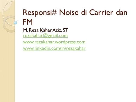 Responsi# Noise di Carrier dan FM M. Reza Kahar Aziz, ST