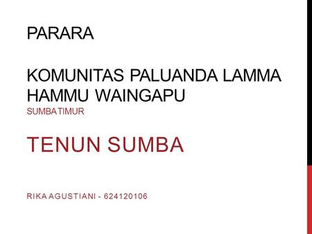 PARARA KOMUNITAS PALUANDA LAMMA HAMMU WAINGAPU SUMBA TIMUR TENUN SUMBA RIKA AGUSTIANI - 624120106.