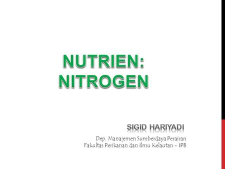 NUTRIEN: NITROGEN SIGID HARIYADI Dep. Manajemen Sumberdaya Perairan