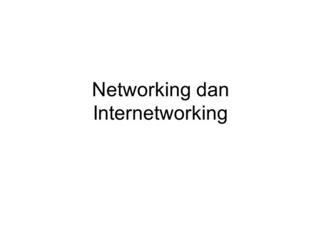 Networking dan Internetworking. Networking Menyambungkan beberapa buah node menjadi sebuah jaringan Kuncinya adalah Router selain repeater untuk mengatasi.