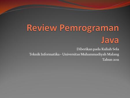 Diberikan pada Kuliah Sela Teknik Informatika - Universitas Muhammadiyah Malang Tahun 2011.