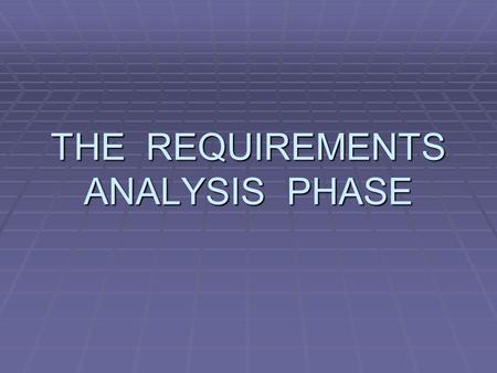 THE REQUIREMENTS ANALYSIS PHASE