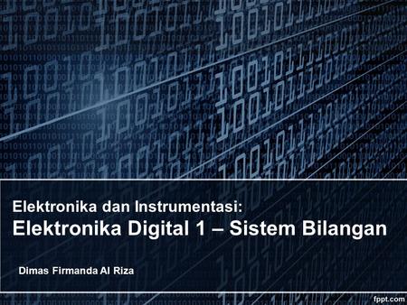 Elektronika dan Instrumentasi: Elektronika Digital 1 – Sistem Bilangan