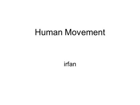 Human Movement irfan.