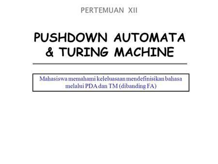 PUSHDOWN AUTOMATA & TURING MACHINE