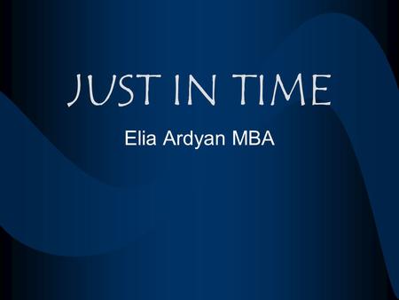 JUST IN TIME Elia Ardyan MBA.