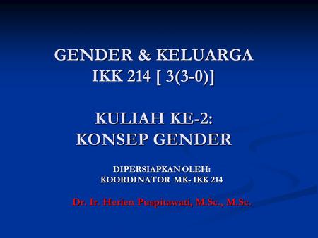 GENDER & KELUARGA IKK 214 [ 3(3-0)] KULIAH KE-2: KONSEP GENDER