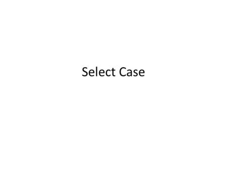 Select Case.