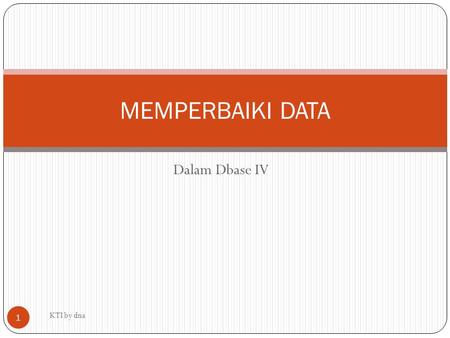 MEMPERBAIKI DATA Dalam Dbase IV KTI by dna.