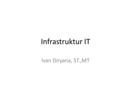 Infrastruktur IT Ivan Diryana, ST.,MT.