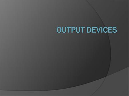 Output Devices.