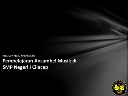 ARIS SUNARDI, 2501908005 Pembelajaran Ansambel Musik di SMP Negeri I Cilacap.