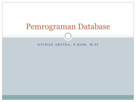 Pemrograman Database Nyimas Artina, S.Kom, M.Si.