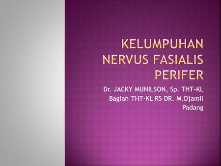 Dr. JACKY MUNILSON, Sp. THT-KL Bagian THT-KL RS DR. M.Djamil Padang.