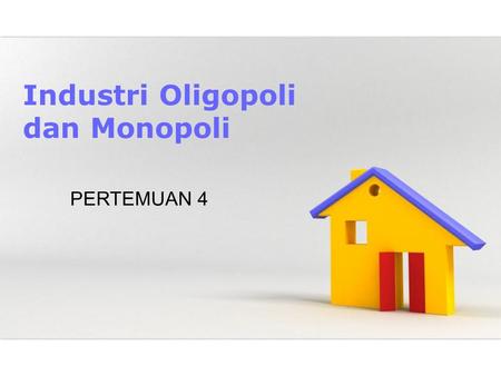 Industri Oligopoli dan Monopoli PERTEMUAN 4.