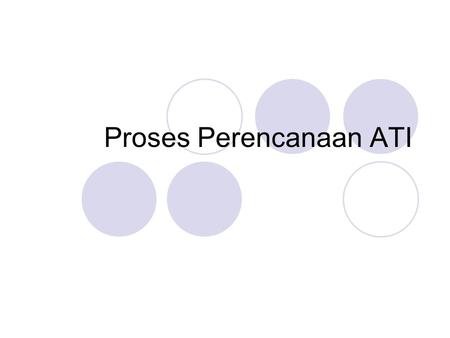 Proses Perencanaan ATI. 7 Proses dalam membuat ATI: