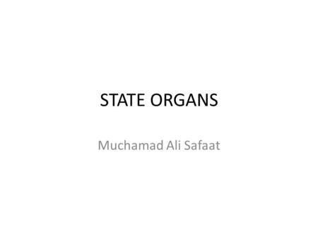 STATE ORGANS Muchamad Ali Safaat CONCEPTS State Organ: Whoever fulfills a func­tion determined by the legal order is an organ (Kelsen). Logeman: State.