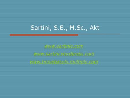 Sartini, S.E., M.Sc., Akt www.sartinie.com www.sartini.wordpress.com www.tinniebasuki.multiply.com.