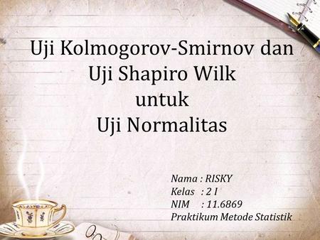 Uji Kolmogorov-Smirnov dan Uji Shapiro Wilk untuk Uji Normalitas