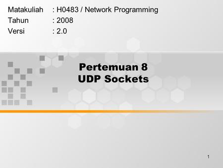 Matakuliah : H0483 / Network Programming Tahun : 2008 Versi : 2.0