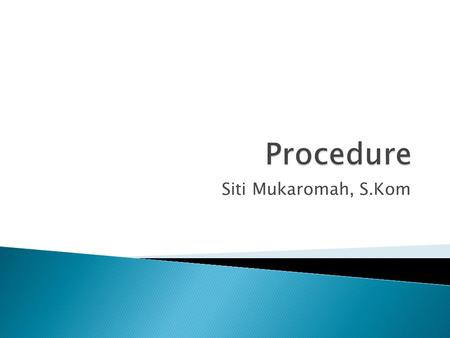 Procedure Siti Mukaromah, S.Kom.