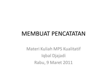 Materi Kuliah MPS Kualitatif Iqbal Djajadi Rabu, 9 Maret 2011