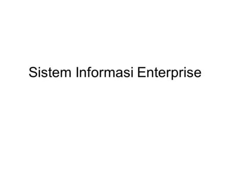 Sistem Informasi Enterprise. Pertemuan 1 Dasar-dasar Sistem Informasi dalam Bisnis : Overview Perbedaan antara SI dan TI Perbedaan antara data, informasi.