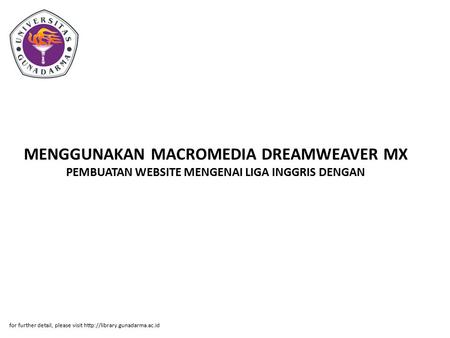 MENGGUNAKAN MACROMEDIA DREAMWEAVER MX PEMBUATAN WEBSITE MENGENAI LIGA INGGRIS DENGAN for further detail, please visit http://library.gunadarma.ac.id.