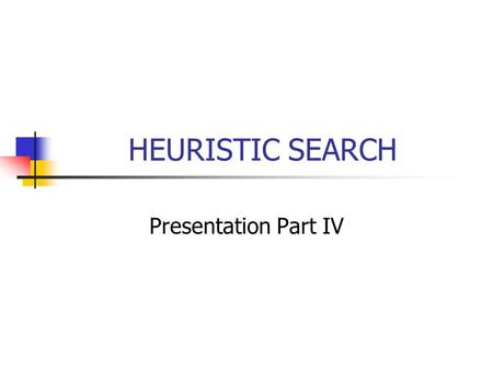 HEURISTIC SEARCH Presentation Part IV.