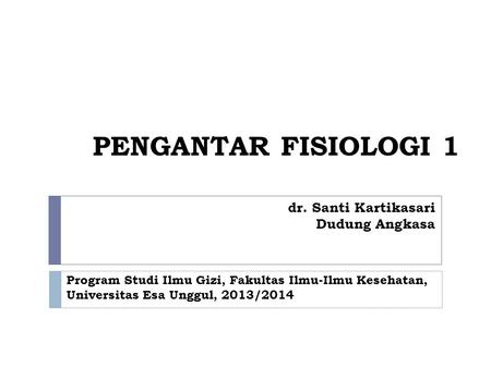 PENGANTAR FISIOLOGI 1 dr. Santi Kartikasari Dudung Angkasa
