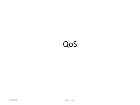 QoS 3/14/2011MikroLine. QOS QOS merupakan cara yang digunakan untuk mengatur penggunaan bandwidth yang ada secara rasional. QOS bisa digunakan juga untuk.