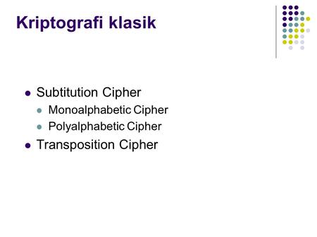 Kriptografi klasik Subtitution Cipher Transposition Cipher