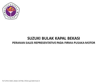SUZUKI BULAK KAPAL BEKASI PERANAN SALES REPRESENTATIVE PADA FIRMA PUSAKA MOTOR for further detail, please visit http://library.gunadarma.ac.id.