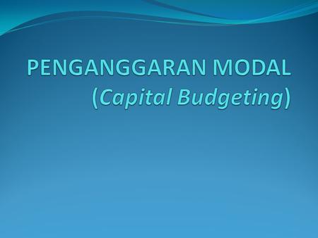 Penganggaran Modal (Capital Budgeting)