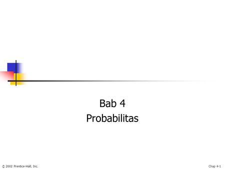 © 2002 Prentice-Hall, Inc.Chap 4-1 Bab 4 Probabilitas.
