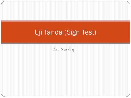 Uji Tanda (Sign Test) Rini Nurahaju.
