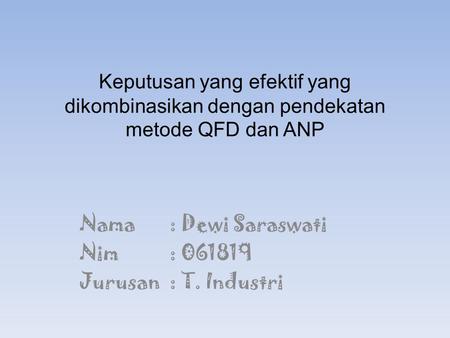 Nama : Dewi Saraswati Nim : Jurusan : T. Industri